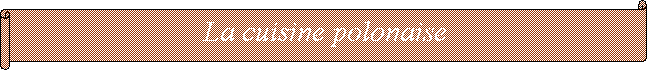 Parchemin horizontal: La cuisine polonaise